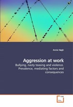 Aggression at work. Bullying, nasty teasing and violence. Prevalence, mediating factors and consequences