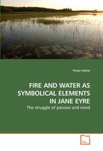 FIRE AND WATER AS SYMBOLICAL ELEMENTS IN JANE EYRE. The struggle of passion and mind