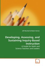 Developing, Assessing, and Sustaining Inquiry-Based Instruction. A Guide for Math and Science Teachers and Leaders