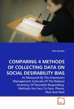 COMPARING 4 METHODS OF COLLECTING DATA ON SOCIAL DESIRABILITY BIAS. As Measured By The Impression Management Subscale Of The Balance Inventory Of Desirable Responding. Methods Are Face To Face, Phone, Mail And Web