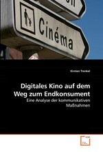 Digitales Kino auf dem Weg zum Endkonsument. Eine Analyse der kommunikativen Massnahmen