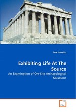 Exhibiting Life At The Source. An Examination of On-Site Archaeological Museums