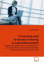 E Learning and In-Service Training in Law Enforcement. Tapping the Potential of E Learning for In-Service Training in the Law Enforcement Context: Perspectives from the Field