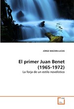El primer Juan Benet (1965-1972). La forja de un estilo novelistico