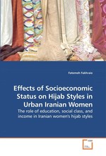 Effects of Socioeconomic Status on Hijab Styles in Urban Iranian Women. The role of education, social class, and income in Iranian womens hijab styles