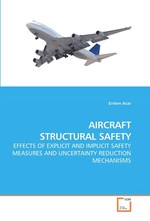 AIRCRAFT STRUCTURAL SAFETY. EFFECTS OF EXPLICIT AND IMPLICIT SAFETY MEASURES AND UNCERTAINTY REDUCTION MECHANISMS