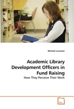 Academic Library Development Officers in Fund Raising. How They Perceive Their Work