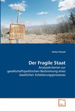 Der Fragile Staat. Analysekriterien zur gesellschaftspolitischen Bestimmung eines staatlichen Scheiterungsprozesses