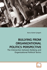 BULLYING FROM ORGANIZATIONAL POLITICS PERSPECTIVE. The Intersection between Bullying and Organizational Political Tactics