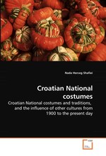 Croatian National costumes. Croatian National costumes and traditions, and the influence of other cultures from 1900 to the present day