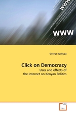 Click on Democracy. Uses and effects of the Internet on Kenyan Politics