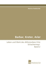 Barbar, Kreter, Arier. Leben und Werk des Althistorikers Fritz Schachermeyr. Band 2