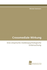 Crossmediale Wirkung. Eine empirische medienpsychologische Untersuchung