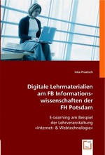 Digitale Lehrmaterialien am FB Informationswissenschaften der FH Potsdam. E-Learning am Beispiel der Lehrveranstaltung»Internet-