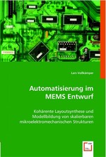 Automatisierung im MEMS Entwurf. Kohaerente Layoutsynthese und Modellbildung von skalierbaren mikroelektromechanischen Strukturen