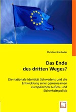 Das Ende des dritten Weges?. Die nationale Identitaet Schwedens und die Entwicklung einer gemeinsamen europaeischen Aussen- und Sicherheitspolitik