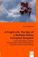 A Fragile Life: The Epic of a Multiple Kidney Transplant Recipient. Living with Dialysis, Multiple Transplantation, and the Challenges of Long-term Chronic Kidney Disease
