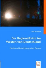 Der Regionalkrimi im Westen von Deutschland. Poetik und Entwicklung eines Genres