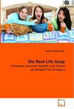 Die Real Life Soap. Fernsehen zwischen Realitaet und Fiktion am Beispiel Taxi Orange II