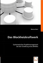 Das Blockheizkraftwerk. Systematisches Projektmanagement bei der Erstellung eines BHKWs