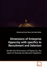 Dimensions of Enterprise Hypocrisy with specifics to Recruitment and Selection. Amidst the Dimensions of Hypocrisy, the Spirit of Honesty has Become Impotent!