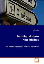 Das digitalisierte Kinoerlebnis. Die Apparatusdebatte und das neue Kino