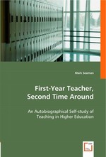 First-Year Teacher, Second Time Around. An Autobiographical Self-study of Teaching in Higher Education