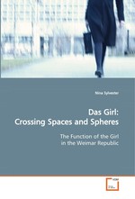 Das Girl: Crossing Spaces and Spheres. The Function of the Girl in the Weimar Republic