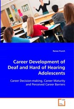 Career development of deaf and hard of hearing adolescents. Career Decision-making, Career Maturity and Perceived Career Barriers