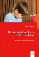 Das Aufmerksamkeitsdefizitsyndrom:. Erkennen. Verstehen. Helfen