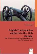 English-Transylvanian contacts in the 17th century. The Early Stuarts and Transylvania During the Thirty Years` War