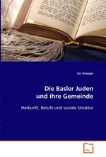 Die Basler Juden und ihre Gemeinde. Herkunft, Berufe und soziale Struktur