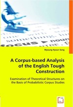A Corpus-based Analysis of the English Tough Construction. Examination of Theoretical Structures on the Basis of Probabilistic Corpus Studies