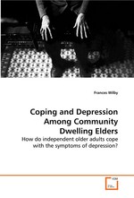 Coping and Depression Among Community Dwelling Elders. How do independent older adults cope with the symptoms of depression?