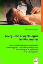 Allergische Erkrankungen im Kindesalter. Eosinophile Inflammation der oberen Atemwege und Entwicklung allergischer Erkrankungen in den ersten zwei Lebensjahren