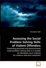 Assessing the Social Problem Solving Skills of Violent Offenders. Examining perceived and demonstrated social problem solving skills in a sample of individuals court ordered for violence reduction treatment