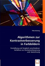 Algorithmen zur Kontrastverbesserung in Farbbildern. Vorstellung und Vergleich verschiedener Verfahren zur Kontastverbesserung und -berechnung
