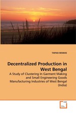 Decentralized Production in West Bengal. A Study of Clustering In Garment Making and Small Engineering Goods Manufacturing Industries of West Bengal (India)
