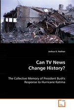 Can TV News Change History?. The Collective Memory of President Bushs Response to Hurricane Katrina