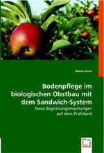Bodenpflege im biologischen Obstbau mit dem Sandwich-System. Neue Begruenungsmischungen auf dem Pruefstand