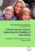 Critical Success Factors: Improving the Viability of Free Clinics. Strategies for Enhancing the Free Clinic Delivery Model