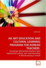 AN ART EDUCATION AND CULTURAL LEARNING PROGRAM FOR KOREAN TEACHERS. Six Korean elementary teachers have experienced culture, arts, and education in Florida during a month