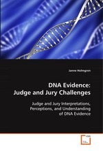 DNA Evidence: Judge and Jury Challenges. Judge and Jury Interpretations, Perceptions, and Understanding of DNA Evidence