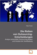 Die Risiken von Outsourcing-Entscheidungen. Analyse potenzieller Outsourcing-Risiken und Ansaetze der Handhabung