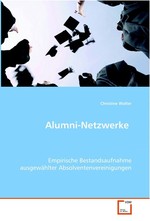 Alumni-Netzwerke. Empirische Bestandsaufnahme ausgewaehlter Absolventenvereinigungen