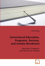 Correctional Education, Programs, Services, and Inmate Recidivism. Education, Programs, and Services for Inmates