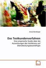 Das Testkundenverfahren. Eine empirische Studie ueber die Auswirkungen des Verfahrens auf Dienstleistungsbeschaeftigte