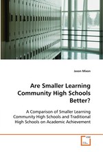 Are Smaller Learning Community High Schools Better?. A Comparison of Smaller Learning Community High Schools and Traditional High Schools on Academic Achievement