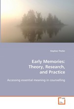 Early Memories: Theory, Research, and Practice. Accessing essential meaning in counselling