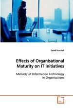 Effects of Organisational Maturity on IT Initiatives. Maturity of Information Technology in Organisations